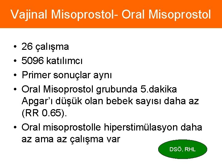 Vajinal Misoprostol- Oral Misoprostol • • 26 çalışma 5096 katılımcı Primer sonuçlar aynı Oral