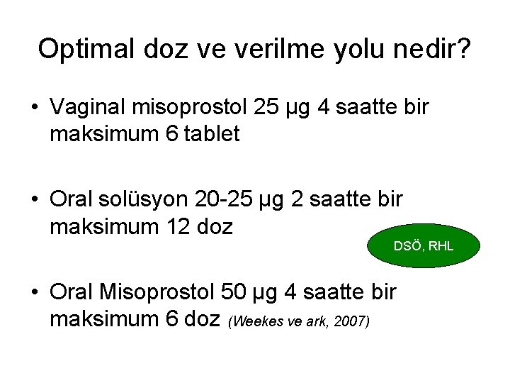 Optimal doz ve verilme yolu nedir? • Vaginal misoprostol 25 µg 4 saatte bir