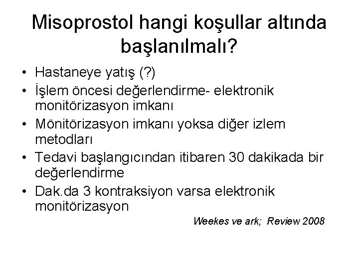 Misoprostol hangi koşullar altında başlanılmalı? • Hastaneye yatış (? ) • İşlem öncesi değerlendirme-