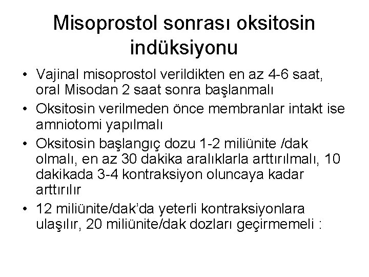 Misoprostol sonrası oksitosin indüksiyonu • Vajinal misoprostol verildikten en az 4 -6 saat, oral