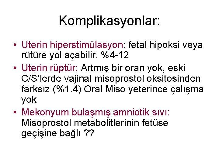 Komplikasyonlar: • Uterin hiperstimülasyon: fetal hipoksi veya rütüre yol açabilir. %4 -12 • Uterin