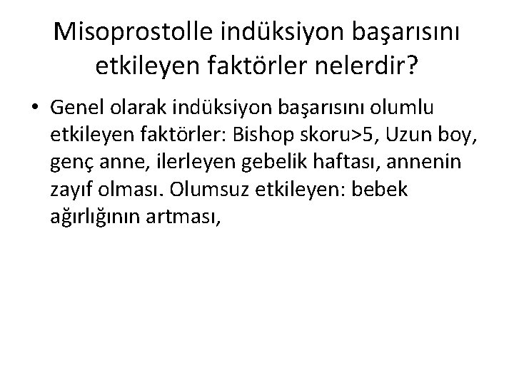Misoprostolle indüksiyon başarısını etkileyen faktörler nelerdir? • Genel olarak indüksiyon başarısını olumlu etkileyen faktörler: