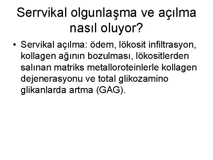 Serrvikal olgunlaşma ve açılma nasıl oluyor? • Servikal açılma: ödem, lökosit infiltrasyon, kollagen ağının