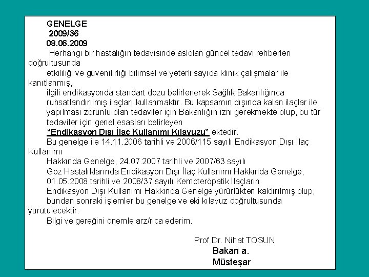 GENELGE 2009/36 08. 06. 2009 Herhangi bir hastalığın tedavisinde aslolan güncel tedavi rehberleri doğrultusunda