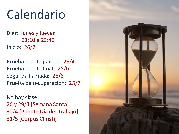 Calendario Días: lunes y jueves 21: 10 a 22: 40 Inicio: 26/2 Prueba escrita