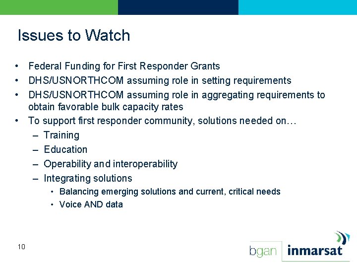 Issues to Watch • Federal Funding for First Responder Grants • DHS/USNORTHCOM assuming role