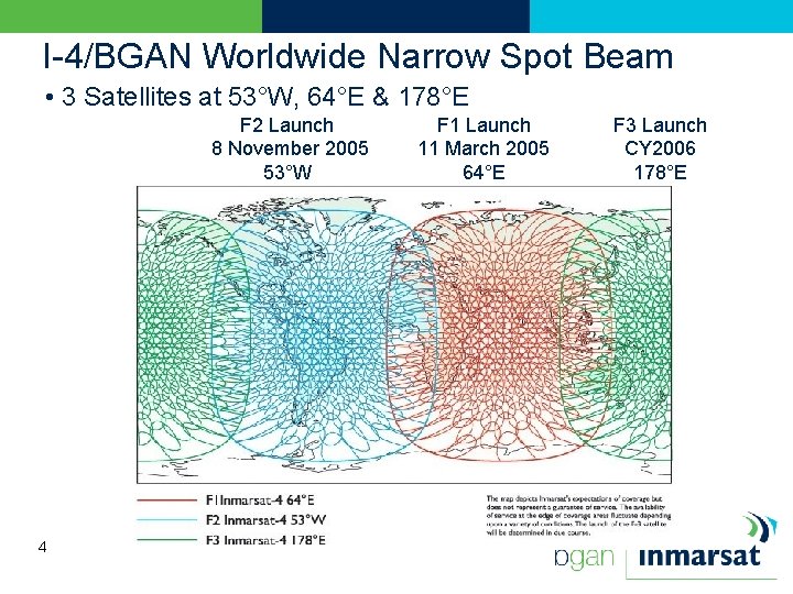 I-4/BGAN Worldwide Narrow Spot Beam • 3 Satellites at 53°W, 64°E & 178°E F