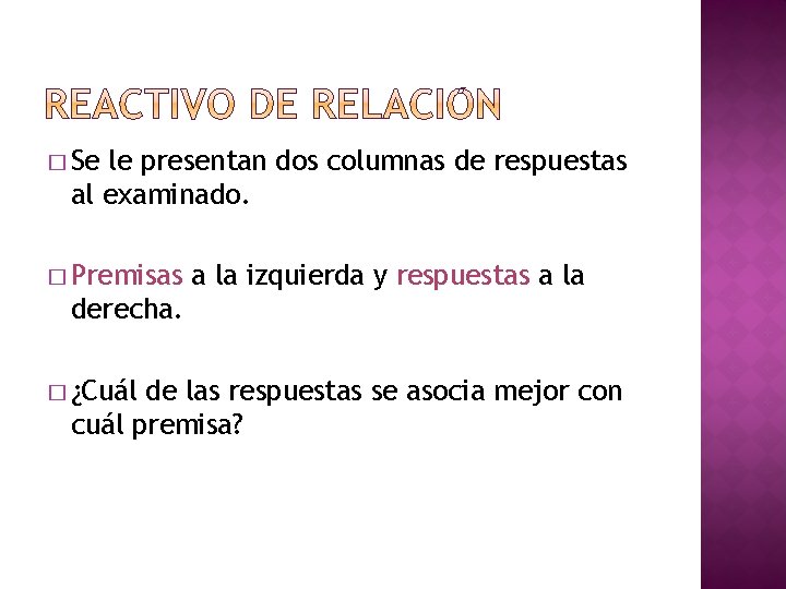 � Se le presentan dos columnas de respuestas al examinado. � Premisas a la