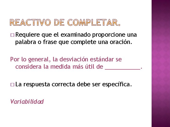 � Requiere que el examinado proporcione una palabra o frase que complete una oración.