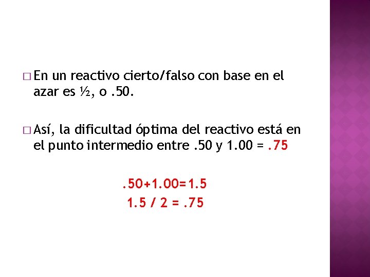 � En un reactivo cierto/falso con base en el azar es ½, o. 50.