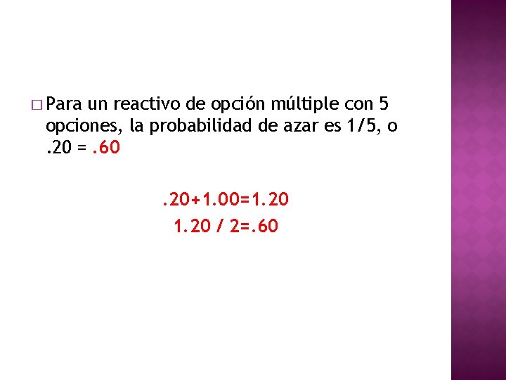 � Para un reactivo de opción múltiple con 5 opciones, la probabilidad de azar