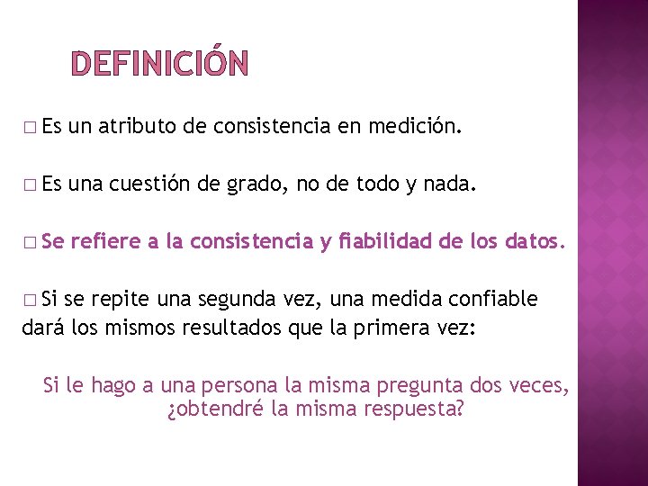 DEFINICIÓN � Es un atributo de consistencia en medición. � Es una cuestión de