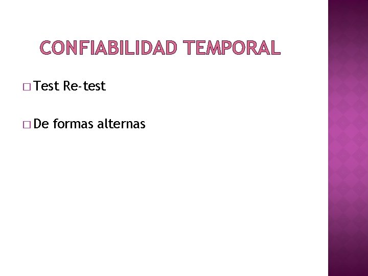 CONFIABILIDAD TEMPORAL � Test � De Re-test formas alternas 
