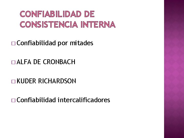 CONFIABILIDAD DE CONSISTENCIA INTERNA � Confiabilidad � ALFA por mitades DE CRONBACH � KUDER