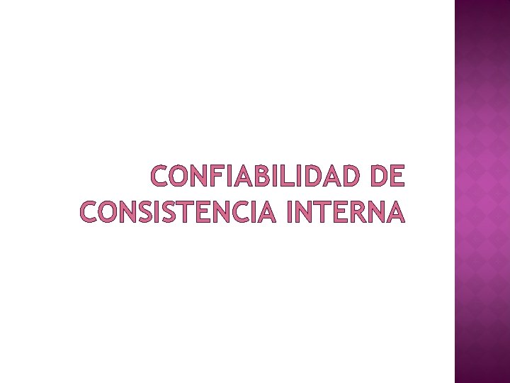 CONFIABILIDAD DE CONSISTENCIA INTERNA 
