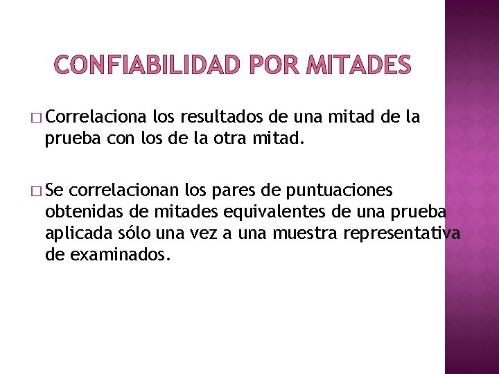 CONFIABILIDAD POR MITADES � Correlaciona los resultados de una mitad de la prueba con