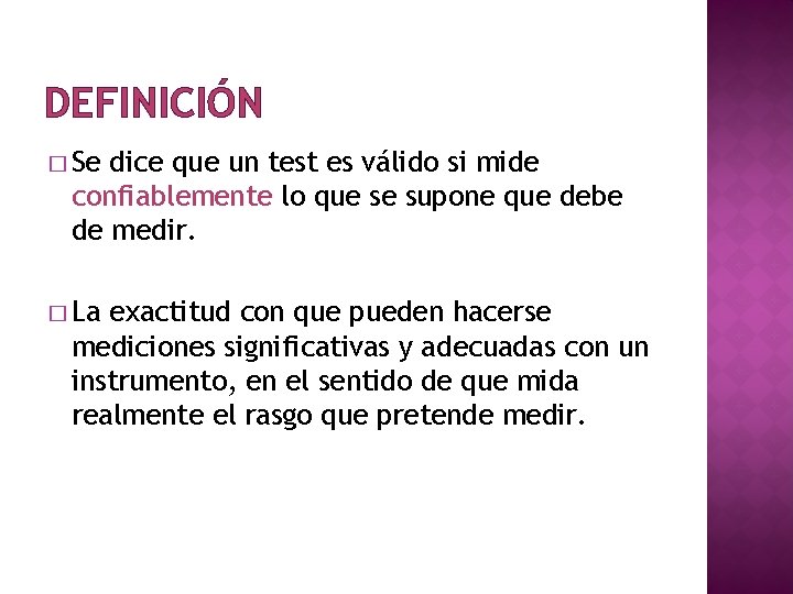 DEFINICIÓN � Se dice que un test es válido si mide confiablemente lo que