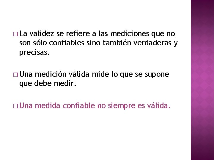 � La validez se refiere a las mediciones que no son sólo confiables sino