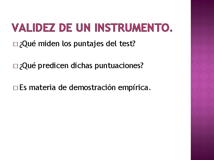 VALIDEZ DE UN INSTRUMENTO. � ¿Qué miden los puntajes del test? � ¿Qué predicen