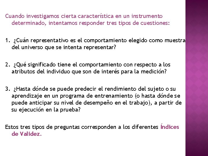 Cuando investigamos cierta característica en un instrumento determinado, intentamos responder tres tipos de cuestiones: