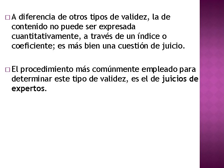 �A diferencia de otros tipos de validez, la de contenido no puede ser expresada