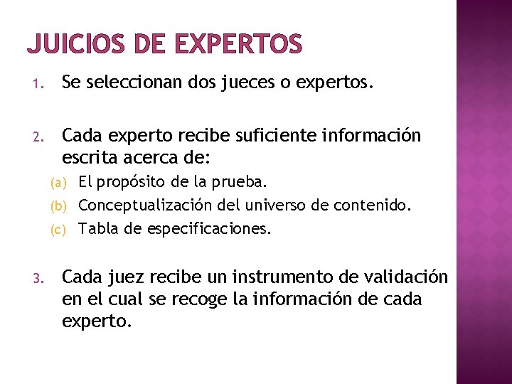 JUICIOS DE EXPERTOS 1. Se seleccionan dos jueces o expertos. 2. Cada experto recibe