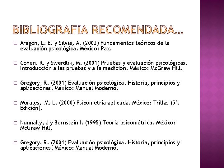� Aragon, L. E. y Silvia, A. (2002) Fundamentos teóricos de la evaluación psicológica.