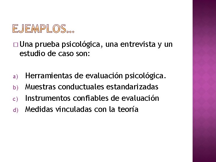 � Una prueba psicológica, una entrevista y un estudio de caso son: a) b)