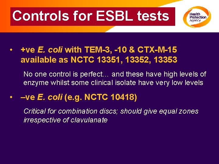 Controls for ESBL tests • +ve E. coli with TEM-3, -10 & CTX-M-15 available