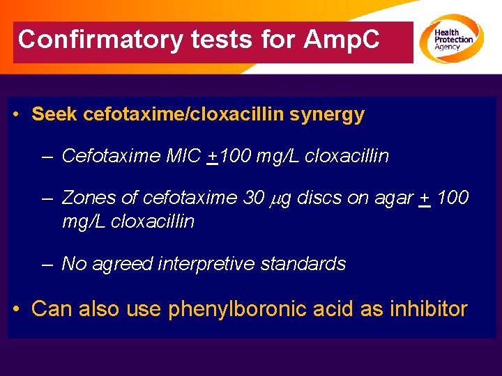 Confirmatory tests for Amp. C • Seek cefotaxime/cloxacillin synergy – Cefotaxime MIC +100 mg/L