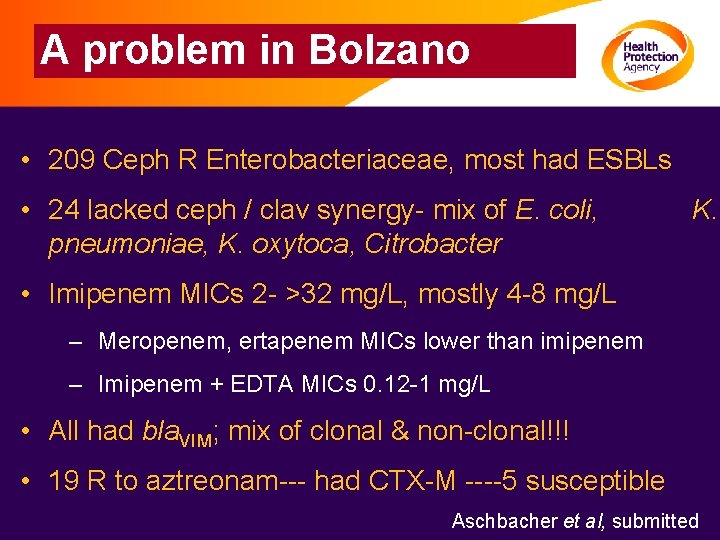 A problem in Bolzano • 209 Ceph R Enterobacteriaceae, most had ESBLs • 24