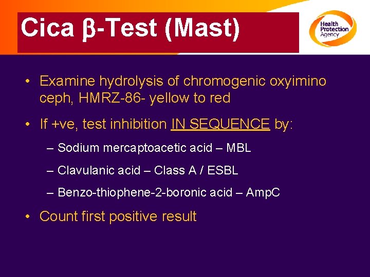 Cica b-Test (Mast) • Examine hydrolysis of chromogenic oxyimino ceph, HMRZ-86 - yellow to