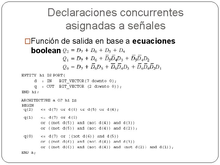 Declaraciones concurrentes asignadas a señales �Función de salida en base a ecuaciones booleanas. 