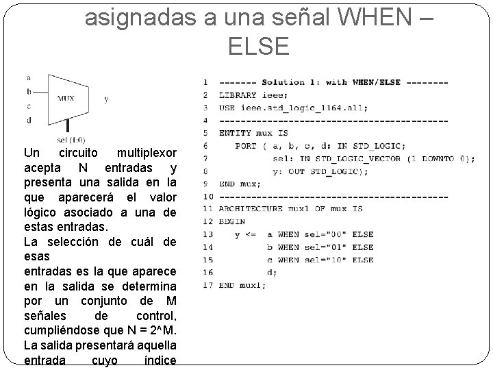 asignadas a una señal WHEN – ELSE Un circuito multiplexor acepta N entradas y