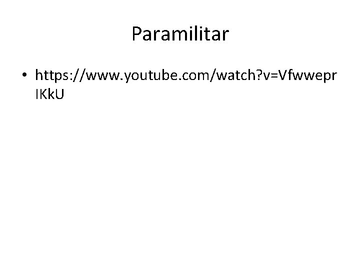 Paramilitar • https: //www. youtube. com/watch? v=Vfwwepr IKk. U 
