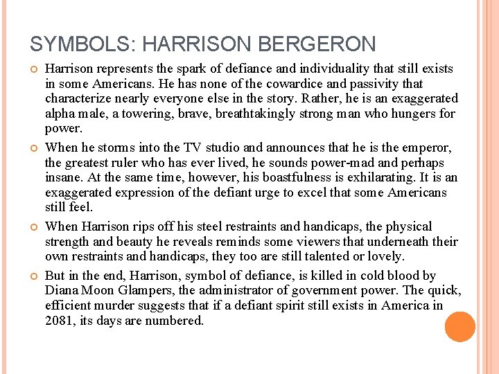 SYMBOLS: HARRISON BERGERON Harrison represents the spark of defiance and individuality that still exists