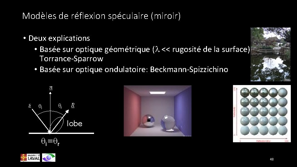 Modèles de réflexion spéculaire (miroir) • Deux explications • Basée sur optique géométrique (l