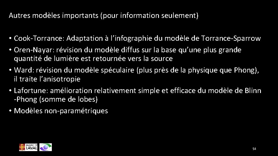 Autres modèles importants (pour information seulement) • Cook-Torrance: Adaptation à l’infographie du modèle de