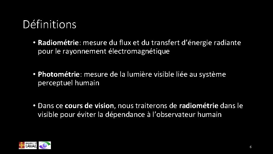 Définitions • Radiométrie: mesure du flux et du transfert d’énergie radiante pour le rayonnement