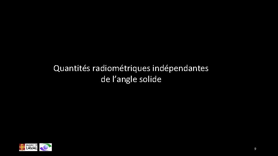 Quantités radiométriques indépendantes de l’angle solide 9 