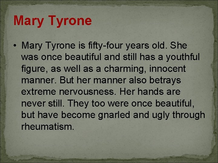 Mary Tyrone • Mary Tyrone is fifty-four years old. She was once beautiful and