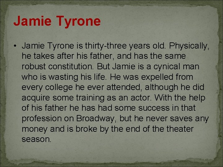 Jamie Tyrone • Jamie Tyrone is thirty-three years old. Physically, he takes after his