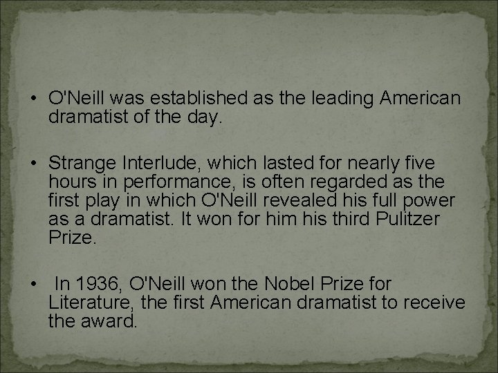  • O'Neill was established as the leading American dramatist of the day. •