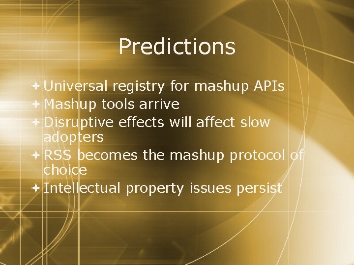 Predictions Universal registry for mashup APIs Mashup tools arrive Disruptive effects will affect slow