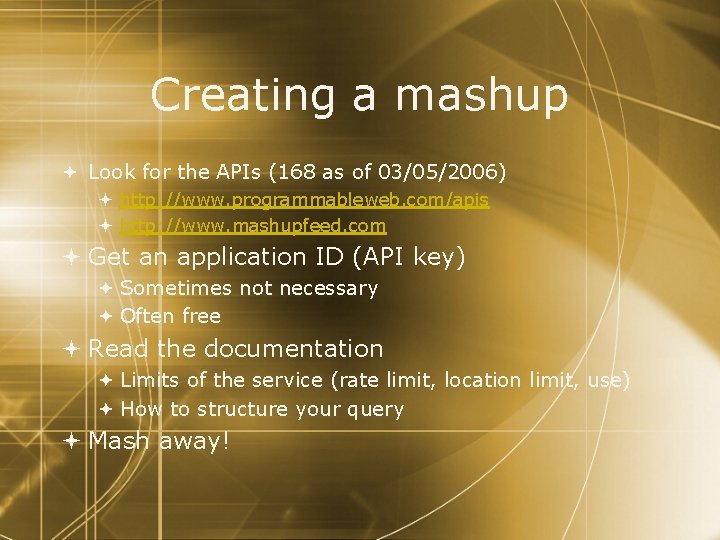 Creating a mashup Look for the APIs (168 as of 03/05/2006) http: //www. programmableweb.