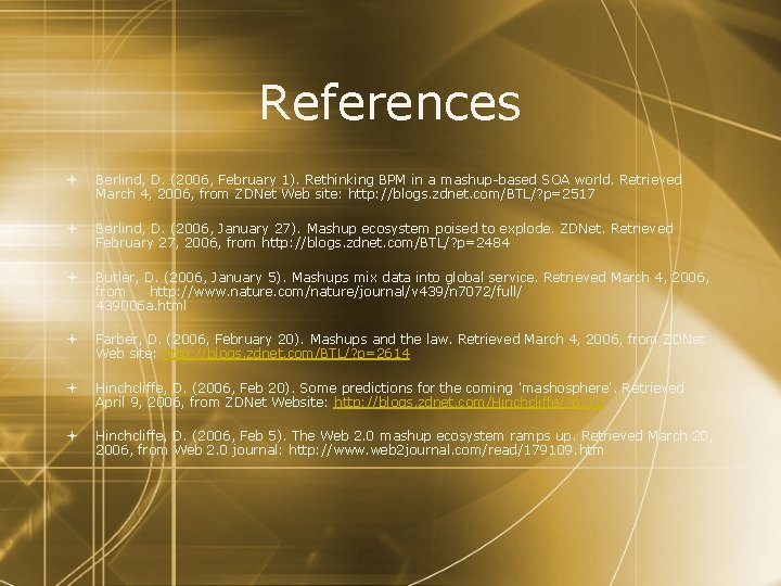References Berlind, D. (2006, February 1). Rethinking BPM in a mashup-based SOA world. Retrieved