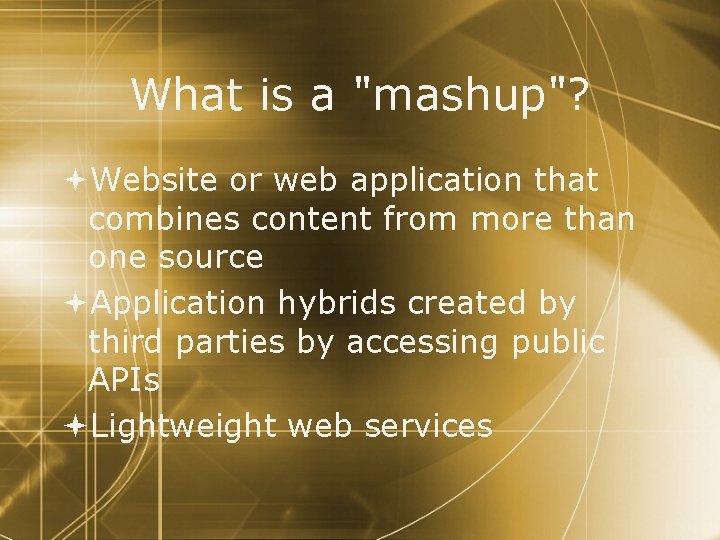 What is a "mashup"? Website or web application that combines content from more than