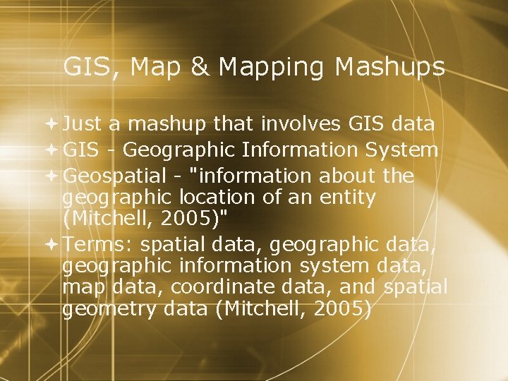 GIS, Map & Mapping Mashups Just a mashup that involves GIS data GIS -