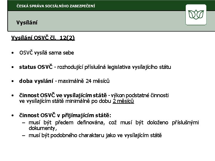 Vysílání OSVČ čl. 12(2) • OSVČ vysílá sama sebe • status OSVČ - rozhodující