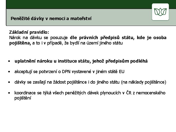 ČESKÁ SPRÁVA SOCIÁLNÍHO ZABEZPEČENÍ Peněžité dávky v nemoci a mateřství Základní pravidlo: Nárok na